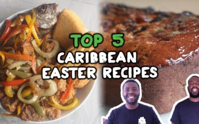 TOP 5 Caribbean Easter Recipes You need to know!