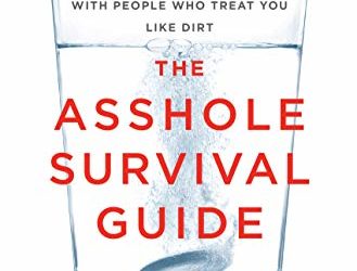 The Asshole Survival Guide: How to Deal with People Who Treat You Like Dirt