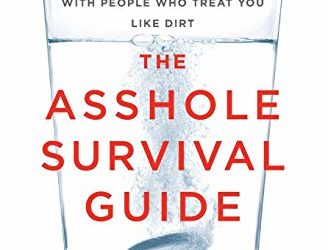 The Asshole Survival Guide: How to Deal with People Who Treat You Like Dirt