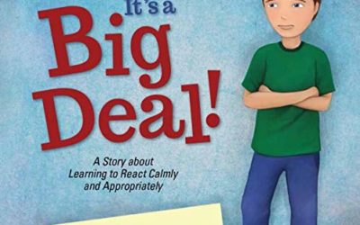 Of Course It's a Big Deal: A Story about Learning to React Calmly and Appropriately (Executive Function)
