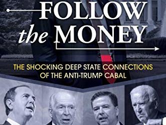 Follow the Money: The Shocking Deep State Connections of the Anti-Trump Cabal