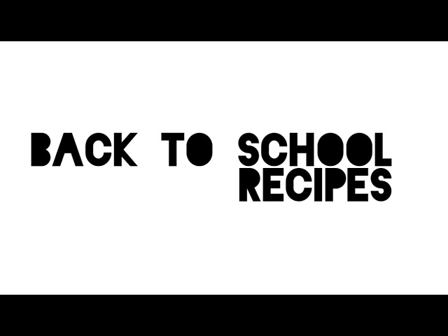 Easy Back To School Recipes