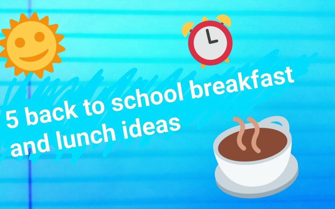 BACK to SCHOOL?  5 Healthy Breakfast & Lunch Ideas
