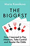 The Biggest Bluff: How I Learned to Pay Attention, Master Myself, and Win