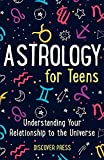 Astrology for Teens: Understanding Your Relationship to the Universe