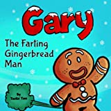 Gary the Farting Gingerbread Man: A Funny Read Aloud Rhyming Christmas Picture Book For Children and Parents, Great Kids Stocking Stuffer for the Winter Holidays