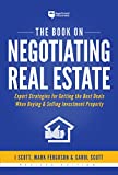 The Book on Negotiating Real Estate: Expert Strategies for Getting the Best Deals When Buying & Selling Investment Property