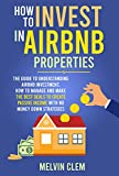 How To Invest in Airbnb Properties: The guide to understanding Airbnb investment, How to manage and make the best deals to create passive income with no money down strategies