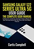 Samsung Galaxy S22 Series Ultra 5G User Guide: The Complete User Manual for Beginners and Seniors with Tips & Tricks to Master the New Samsung Galaxy S22, S22 Plus & S22 Ultra Hidden Features