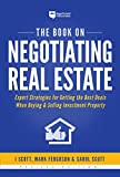 The Book on Negotiating Real Estate: Expert Strategies for Getting the Best Deals When Buying & Selling Investment Property (Fix-and-Flip, 3)