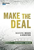 Make the Deal: Negotiating Mergers and Acquisitions (Bloomberg Financial)