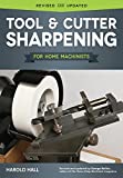 Tool & Cutter Sharpening for Home Machinists (Fox Chapel Publishing) Projects for a Grinding Rest & Accessories; Sharpen Drills, Lathe Tools, End Mills, Milling Cutters, and Hand & Woodworking Tools