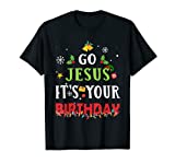 Go Jesus Its Your Birthday Shirt Funny Christmas T-Shirt