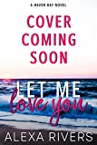 Let Me Love You: A Small Town Romance (Haven Bay Book 7)