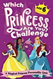 Which Princess Are You? Challenge – A Magical Princess Personality Quiz – Age 6: An Interactive Princess Quiz Book for 6 Year Old Girls – An … Game to Find Your Inner Princess Personality