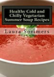 Healthy Cold and Chilly Vegetarian Summer Soup Recipes