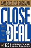 Close The Deal: Smart Moves For Selling: 120 Checklists To Help You Close The Very Best Deal