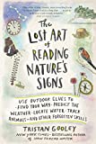 The Lost Art of Reading Nature’s Signs: Use Outdoor Clues to Find Your Way, Predict the Weather, Locate Water, Track Animals―and Other Forgotten Skills (Natural Navigation)