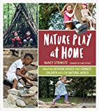 Nature Play at Home: Creating Outdoor Spaces that Connect Children with the Natural World