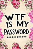 WTF Is My Password: password book, password log book and internet password organizer, alphabetical password book, Logbook To Protect Usernames and … notebook, password book small 6” x 9”