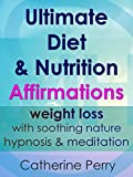 Ultimate Diet & Nutrition Affirmations: Weight Loss with Soothing Nature Hypnosis & Meditation