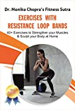 Exercises with Resistance Loop Bands: 40+ Exercises to Strengthen your Muscles & Sculpt your Body at Home (Fitness Sutra)