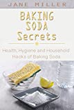 Baking Soda Secrets: Health, Hygiene and Household Hacks of Baking Soda