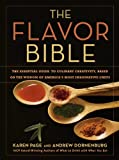 The Flavor Bible: The Essential Guide to Culinary Creativity, Based on the Wisdom of America’s Most Imaginative Chefs (LITTLE, BROWN A)