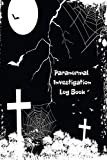 Paranormal Investigation Log Book: Ghost Hunting Journal & Paranormal Spirit Investigator Logbook – Record All your Paranormal Experiences – Gift for Demonologists, Ghost & Demon Hunters Men & Women