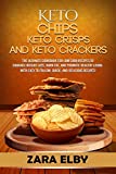 Keto Chips, Keto Crisps, and Keto Crackers: The Ultimate Cookbook for Low Carb Recipes to Enhance Weight Loss, Burn Fat, and Promote Healthy Living with Easy to Follow, Quick, and Delicious Recipes!