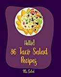 Hello! 86 Taco Salad Recipes: Best Taco Salad Cookbook Ever For Beginners [Easy Taco Cookbook, Salad Bowl Cookbook, Best Salad Dressing Recipes, Homemade Salsa Recipe, Mexican Recipe Tomato] [Book 1]