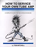 How to Service Your Own Tube Amp: A Complete Guide for the Curious Musician