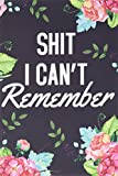 Shit I Can’t Remember: Organizer, Log Book & Notebook for Passwords and Shit