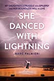She Danced with Lightning: My Daughter’s Struggle with Epilepsy and Her Boundless Will to Live