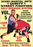 “Dirty Street Fighting” Self Defense Volume 5, Striking Combinations To Take Downs To Ground Fighting Submission Holds