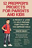 52 Prepper’s Projects for Parents and Kids: A Project a Week to Help Prepare Your Child for the Unpredictable