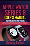 Apple Watch Series 8 User’s Manual: A Complete Step-by-Step Guide for Beginners and Seniors on How to Setup the New Apple Watch Series 8 Features and Functions Including Tips & Tricks for WatchOS 9