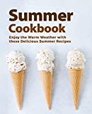 Summer Cookbook: Enjoy the Warm Weather with these Delicious Summer Recipes