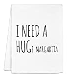 Funny Kitchen Towel, I Need A HUGe Margarita, Flour Sack Dish Towel, Sweet Housewarming Gift, White