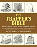 The Trapper’s Bible: The Most Complete Guide to Trapping and Hunting Tips Ever