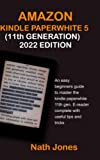 AMAZON KINDLE PAPERWHITE 5, 11TH GENERATION (2022 EDITION): An Easy Beginners Guide to Master the Kindle Paperwhite 11th Gen. E-Reader: Complete with Useful Tips and Tricks