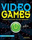 Video Games: Design and Code Your Own Adventure (Build It Yourself)