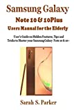 Samsung Galaxy Note 10 & 10 Plus Users Manual for the Elderly: User’s Guide on Hidden Features, Tips and Tricks to Master Your Samsung Note 10 & 10 +