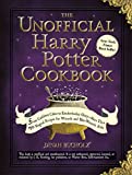 The Unofficial Harry Potter Cookbook: From Cauldron Cakes to Knickerbocker Glory–More Than 150 Magical Recipes for Wizards and Non-Wizards Alike (Unofficial Cookbook)