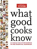 What Good Cooks Know: 20 Years of Test Kitchen Expertise in One Essential Handbook