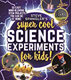 Steve Spangler’s Super-Cool Science Experiments for Kids: 50 mind-blowing STEM projects you can do at home (Steve Spangler Science Experiments for Kids)