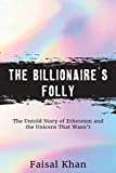 The Billionaire’s Folly: The Untold Story of Ethereum and the Unicorn That Wasn’t