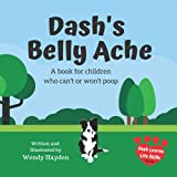 Dash’s Belly Ache: A book for children who can’t or won’t poop (Dash Learns Life Skills)