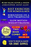 BEST EXERCISES FOR WOMEN & MEN – REBOUNDING ON A MINI TRAMPOLINE & SLOW MOTION WEIGHT TRAINING – TWO BOOK COMBO – 2016 EDITION – HOW TO VIDEO LINKS INSIDE (HOW TO BOOK & GUIDE FOR SMART DUMMIES 10)