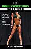 The Bikini Competition Diet Bible: A Complete Diet Guide for Bikini Competitors (Diet, Nutrition, Bikini Competition, Health, Body Building)
